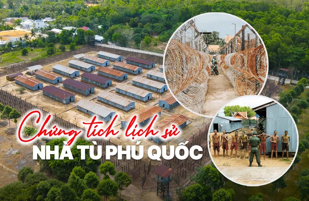 Nhà tù Phú Quốc – Chứng tích lịch sử hào hùng trên đảo ngọc