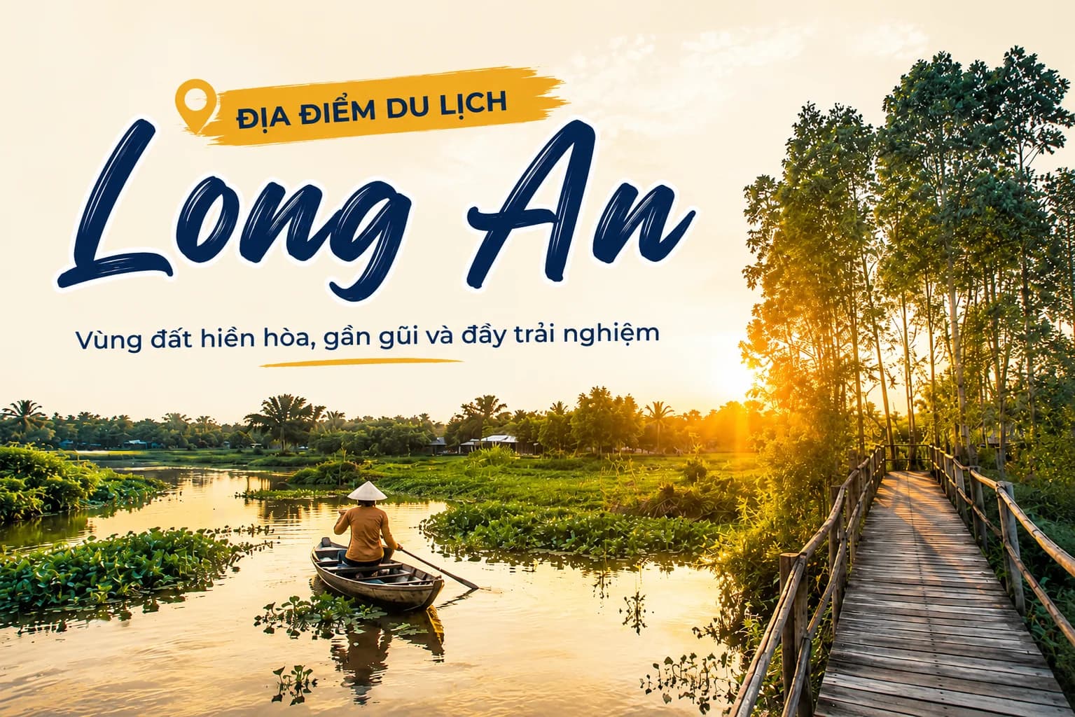 Du lịch Long An: 18 địa điểm nổi bật và kinh nghiệm 2026