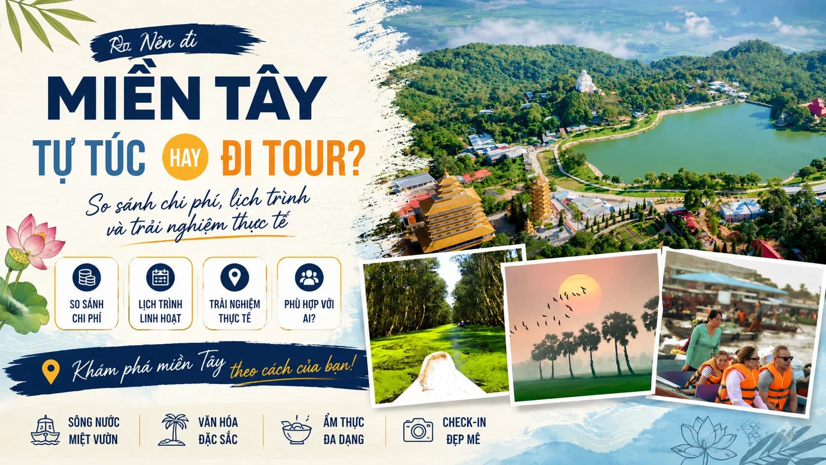 Nên đi miền Tây tự túc hay đi tour? So sánh chi phí, lịch trình và trải nghiệm thực tế